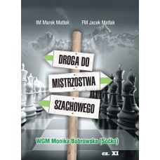 IM Marek Matlak, FM Jacek Matlak - Droga do mistrzostwa szachowego - WGM Monika Bobrowska (Soćko) – część XI (K-3661/XI)